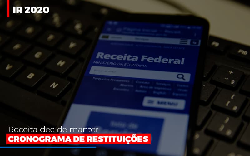 Ir 2020: Receita Decide Manter Cronograma De Restituições - EIFFEL ORGANIZACAO CONTABIL