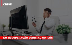 Mais De 7 Mil Empresas Estão Em Recuperação Judicial No País - EIFFEL ORGANIZACAO CONTABIL