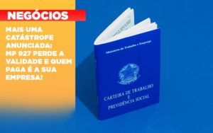 Mais Uma Catástrofe Anunciada: Mp 927 Perde A Validade E Quem Paga é A Sua Empresa! - EIFFEL ORGANIZACAO CONTABIL