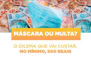 Máscara Ou Multa? O Dilema Que Vai Custar, No Mínimo, 500 Reais - EIFFEL ORGANIZACAO CONTABIL