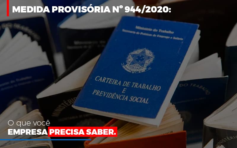 Medida Provisória Nº 944/2020: O Que Você Empresa Precisa Saber - EIFFEL ORGANIZACAO CONTABIL