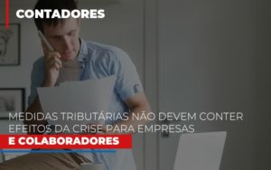 Medidas Tributárias Não Devem Conter Efeitos Da Crise Para Empresas E Colaboradores - EIFFEL ORGANIZACAO CONTABIL