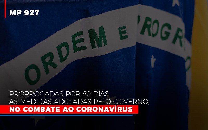 [mp 927] Prorrogadas Por 60 Dias As Medidas Adotadas Pelo Governo, No Combate Ao Coronavírus - EIFFEL ORGANIZACAO CONTABIL