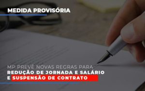 Mp Prevê Novas Regras Para Redução De Jornada E Salário E Suspensão De Contrato - EIFFEL ORGANIZACAO CONTABIL