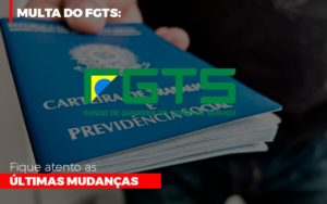 Multa Do Fgts: Fique Atento As últimas Mudanças - EIFFEL ORGANIZACAO CONTABIL