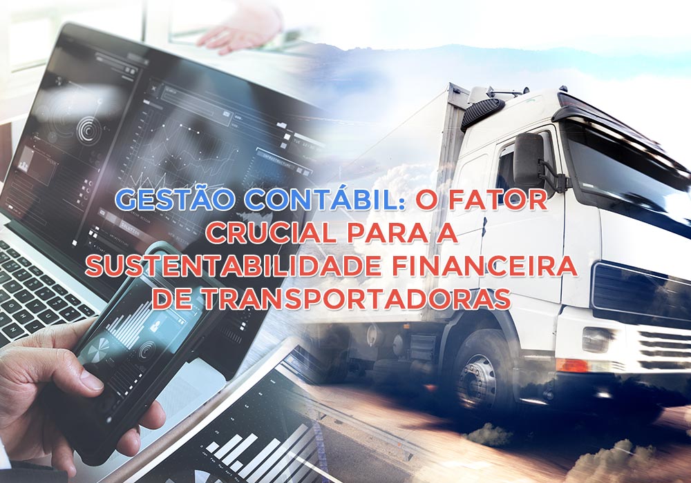 Gestão Contábil: O Fator Crucial Para A Sustentabilidade Financeira De Transportadoras - EIFFEL ORGANIZACAO CONTABIL