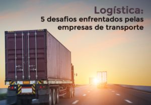 Logística: 5 Desafios Enfrentados Pelas Empresas De Transporte - EIFFEL ORGANIZACAO CONTABIL