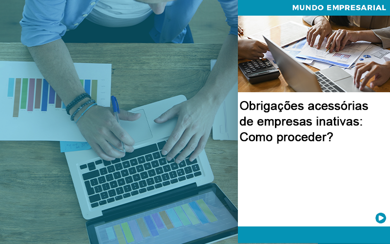 Obrigações Acessórias De Empresas Inativas: Como Proceder? - EIFFEL ORGANIZACAO CONTABIL