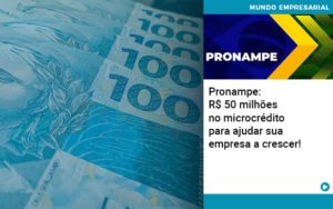 Pronampe: R$ 50 Milhões No Microcrédito Para Ajudar Sua Empresa A Crescer! - EIFFEL ORGANIZACAO CONTABIL