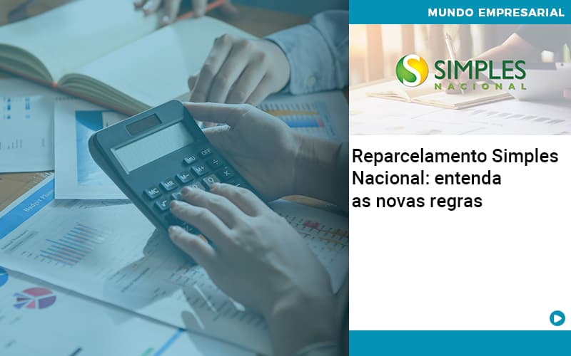 Reparcelamento Simples Nacional: Entenda As Novas Regras - EIFFEL ORGANIZACAO CONTABIL