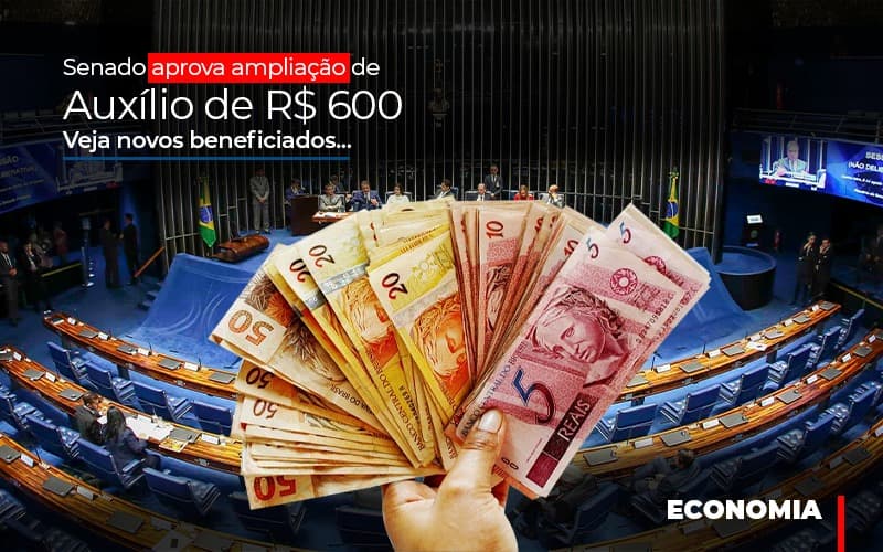 Senado Aprova Ampliação De Auxílio De R$ 600; Veja Novos Beneficiados - EIFFEL ORGANIZACAO CONTABIL