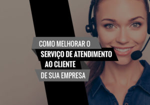 Como Melhorar O Serviço De Atendimento Ao Cliente De Sua Empresa - EIFFEL ORGANIZACAO CONTABIL