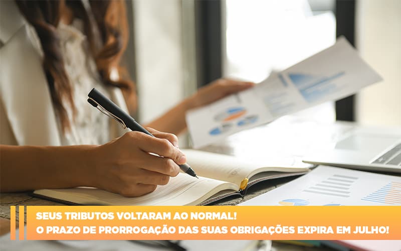 Seus Tributos Voltaram Ao Normal! O Prazo De Prorrogação Das Suas Obrigações Expira Em Julho! - EIFFEL ORGANIZACAO CONTABIL