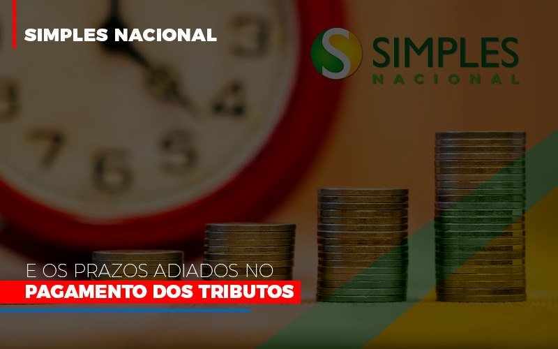 Simples Nacional E Os Prazos Adiados No Pagamento Dos Tributos - EIFFEL ORGANIZACAO CONTABIL