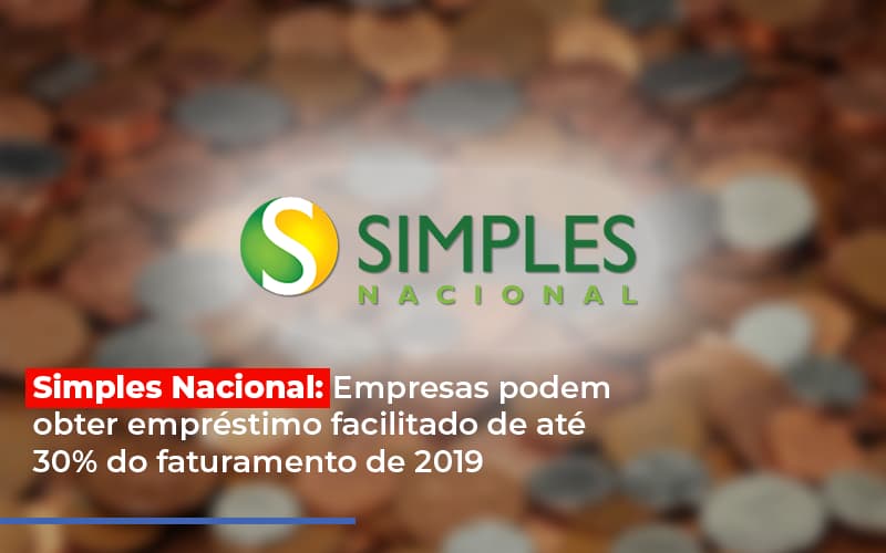 Simples Nacional: Empresas Podem Obter Empréstimo Facilitado De Até 30% Do Faturamento De 2019 - EIFFEL ORGANIZACAO CONTABIL