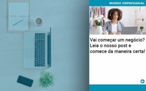 Vai Começar Um Negócio? Leia O Nosso Post E Comece Da Maneira Certa! - EIFFEL ORGANIZACAO CONTABIL